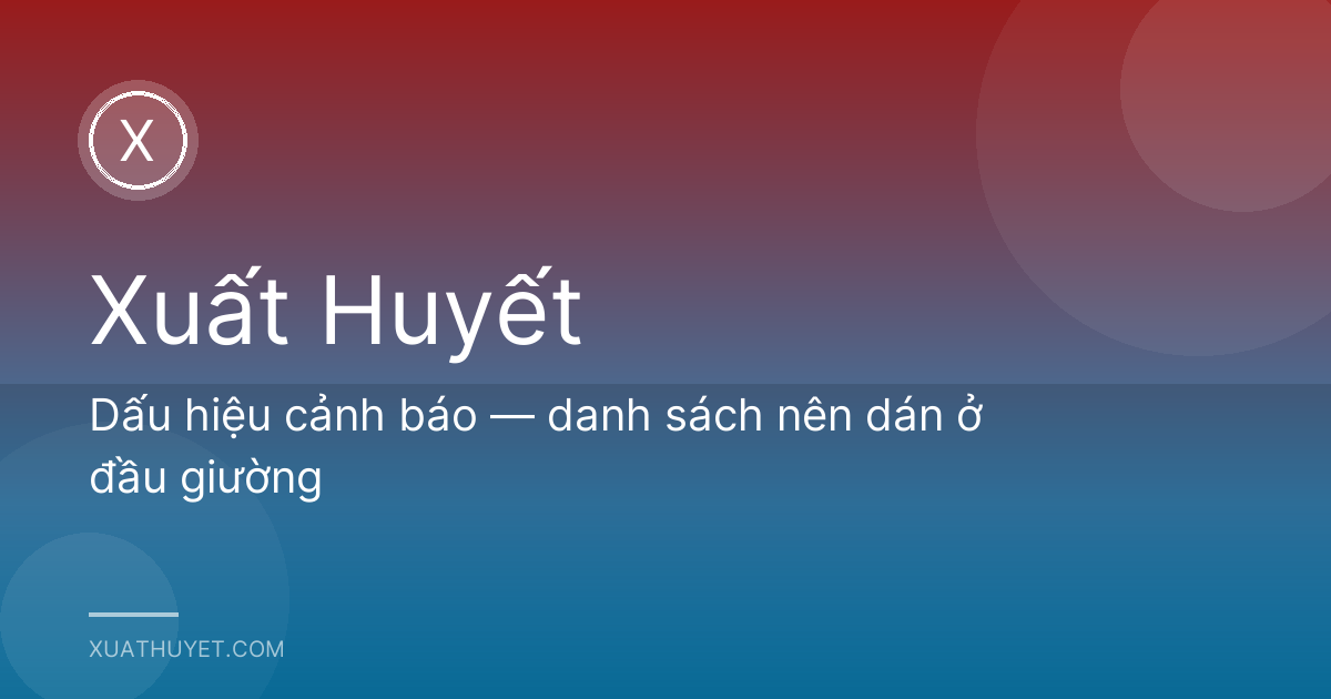 Dấu hiệu cảnh báo — danh sách nên dán ở đầu giường