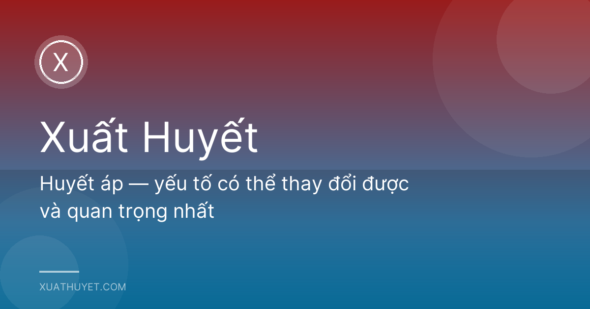Huyết áp — yếu tố có thể thay đổi được và quan trọng nhất