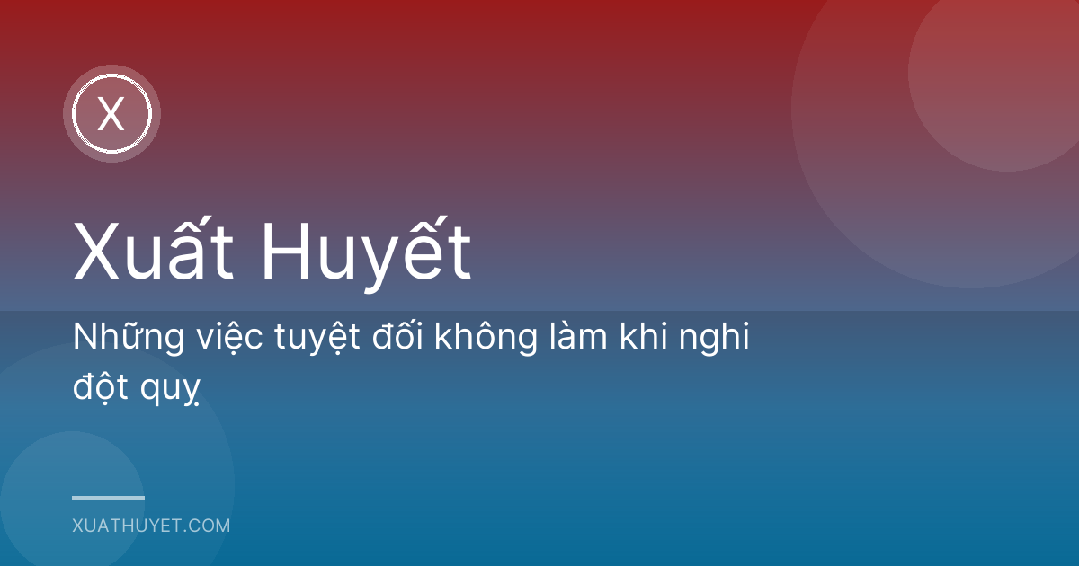Những việc tuyệt đối không làm khi nghi đột quỵ