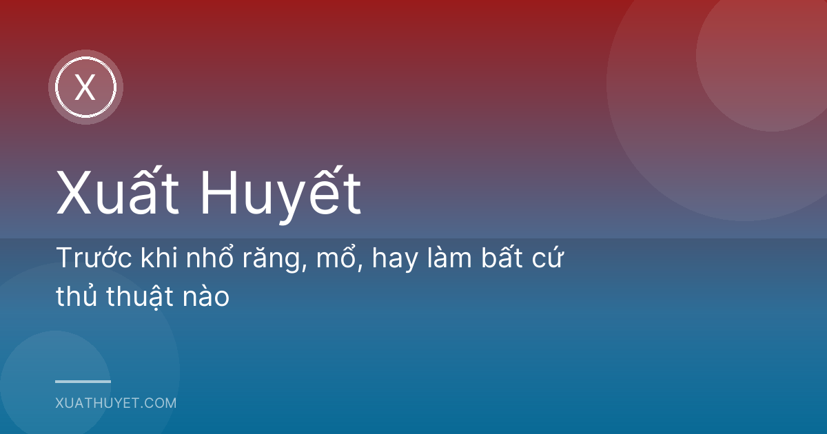 Trước khi nhổ răng, mổ, hay làm bất cứ thủ thuật nào